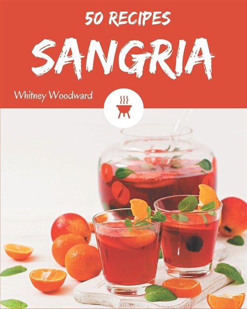 50 Sangria Recipes: Sangria Cookbook - Your Best Friend Forever (Paperback)