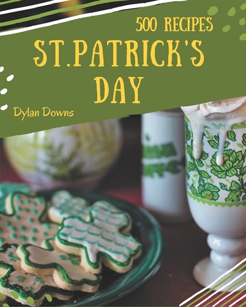 500 St. Patricks Day Recipes: A Highly Recommended St. Patricks Day Cookbook (Paperback)