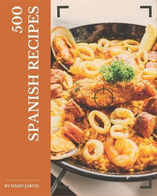 500 Spanish Recipes: I Love Spanish Cookbook! (Paperback)