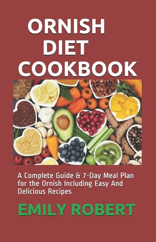 Ornish Diet Cookbook: A Complete Guide & 7-Day Meal Plan for the Ornish Including Easy And Delicious Recipes (Paperback)