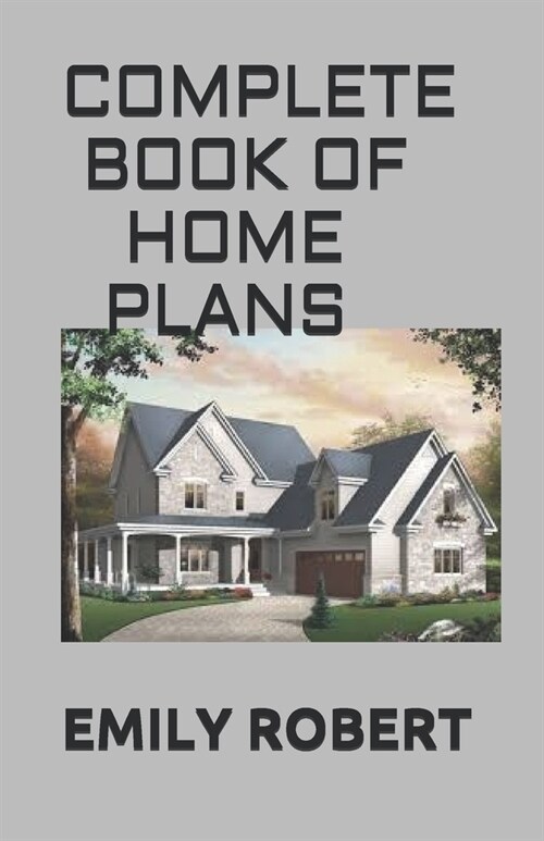 Complete Book of Home Plans: All You Need To Know About Home Design & Outdoor Living Ideas (Paperback)