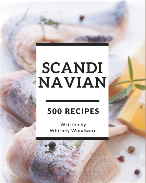 500 Scandinavian Recipes: Welcome to Scandinavian Cookbook (Paperback)