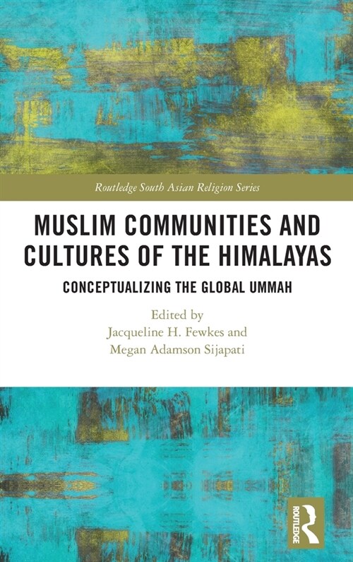 Muslim Communities and Cultures of the Himalayas : Conceptualizing the Global Ummah (Hardcover)