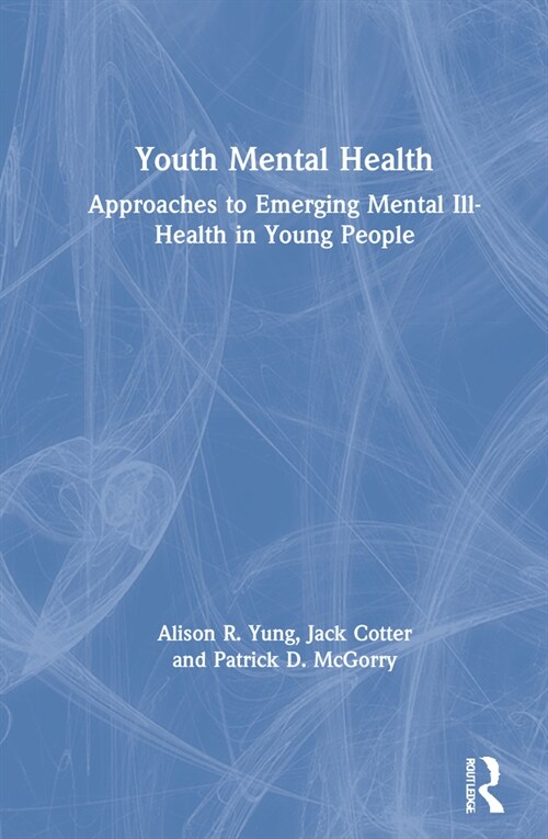 Youth Mental Health : Approaches to Emerging Mental Ill-Health in Young People (Hardcover)