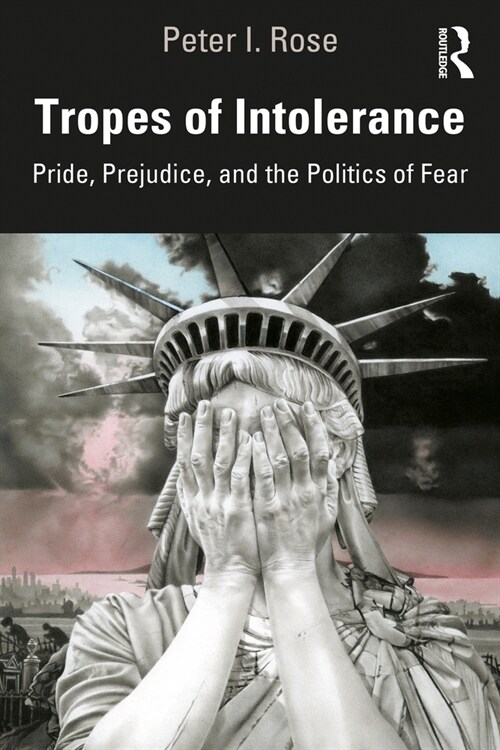 Tropes of Intolerance : Pride, Prejudice, and the Politics of Fear (Paperback)