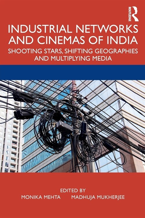 Industrial Networks and Cinemas of India : Shooting Stars, Shifting Geographies and Multiplying Media (Paperback)