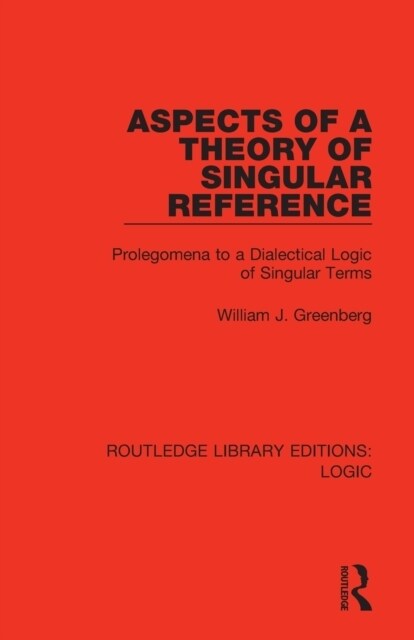 Aspects of a Theory of Singular Reference : Prolegomena to a Dialectical Logic of Singular Terms (Paperback)