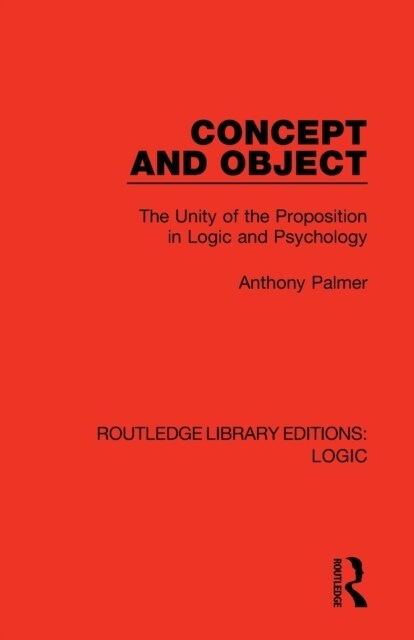 Concept and Object : The Unity of the Proposition in Logic and Psychology (Paperback)
