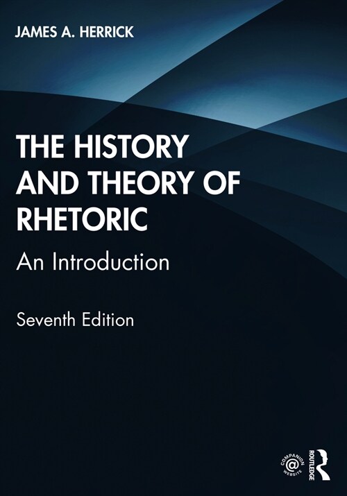 The History and Theory of Rhetoric : An Introduction (Paperback, 7 ed)