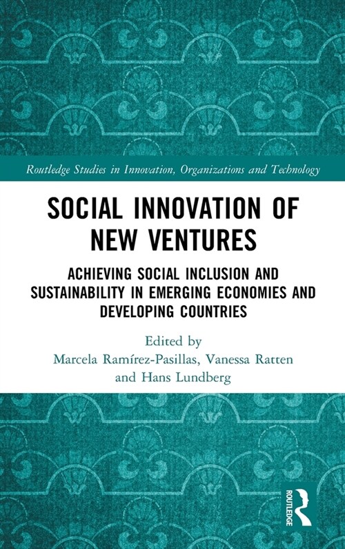 Social Innovation of New Ventures : Achieving Social Inclusion and Sustainability in Emerging Economies and Developing Countries (Hardcover)