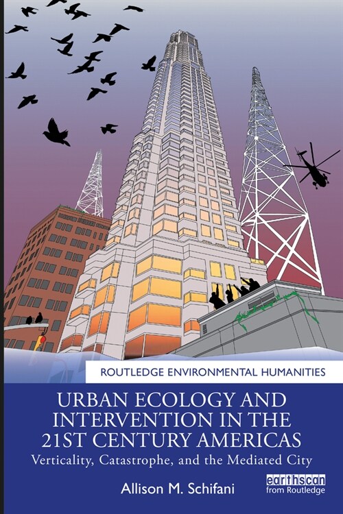 Urban Ecology and Intervention in the 21st Century Americas : Verticality, Catastrophe, and the Mediated City (Paperback)