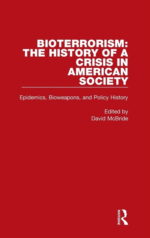 Bioterrorism: The History of a Crisis in American Society : Epidemics, Bioweapons, and Policy History (Hardcover)