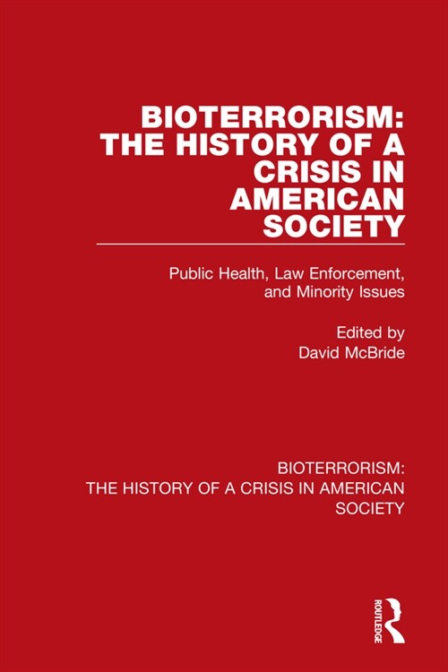 Bioterrorism: The History of a Crisis in American Society : Public Health, Law Enforcement, and Minority Issues (Hardcover)