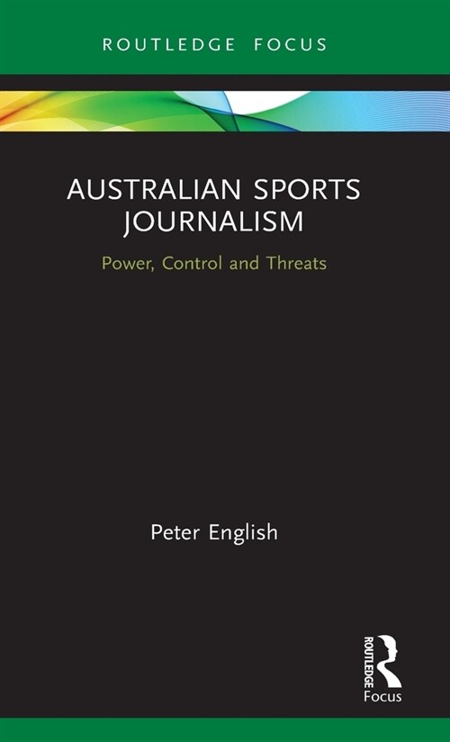 Australian Sports Journalism : Power, Control and Threats (Hardcover)