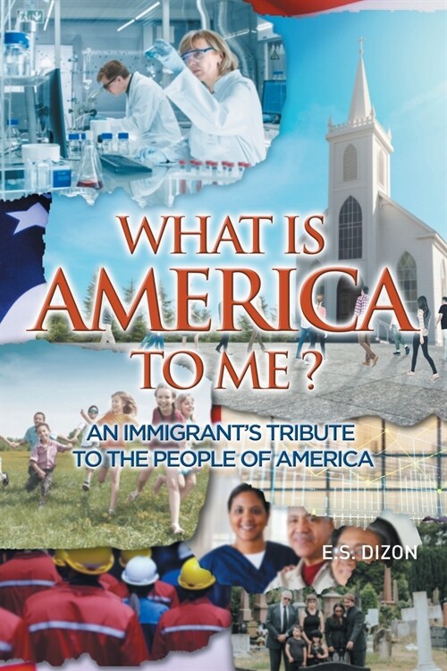 What Is America to Me?: An Immigrants Tribute to The People of America (Paperback)
