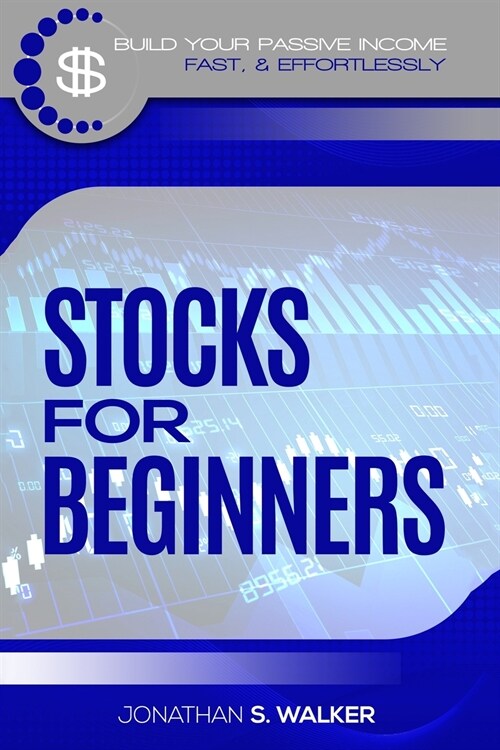 Stock Market Investing For Beginners: How To Earn Passive Income (Stocks For Beginners - Day Trading Strategies) (Paperback)