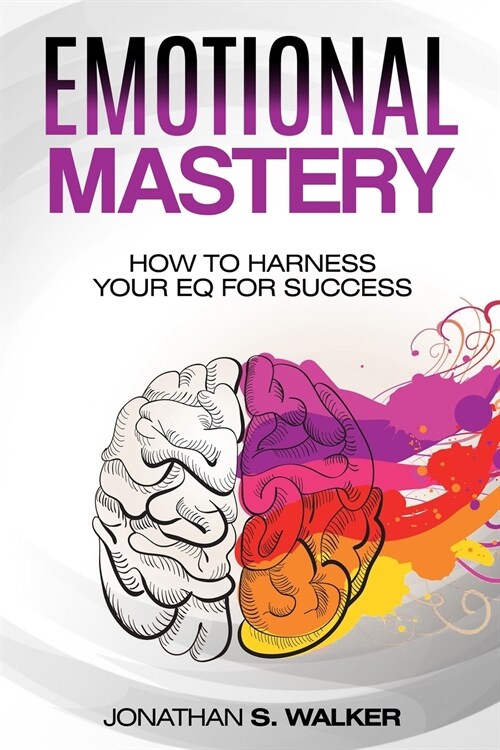 Emotional Agility - Emotional Mastery: How to Harness Your EQ for Success (Social Psychology) (Paperback)