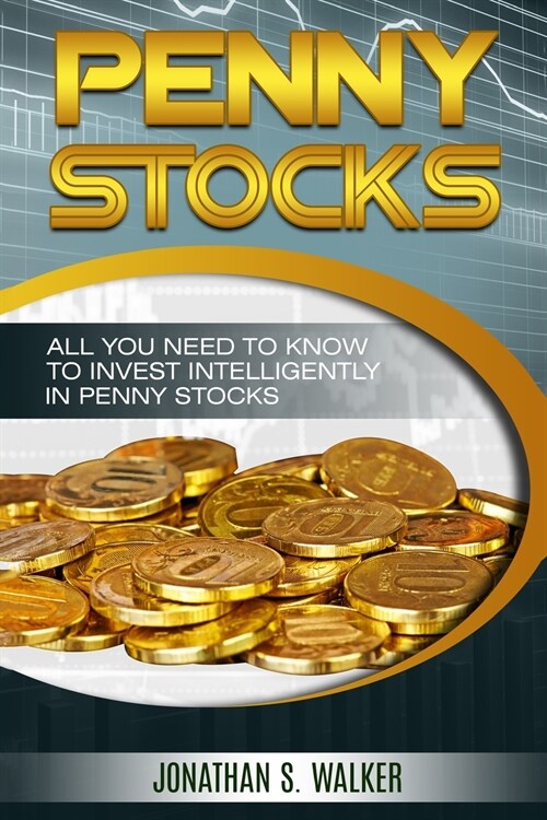 Penny Stocks For Beginners - Trading Penny Stocks: All You Need To Know To Invest Intelligently in Penny Stocks (Paperback)