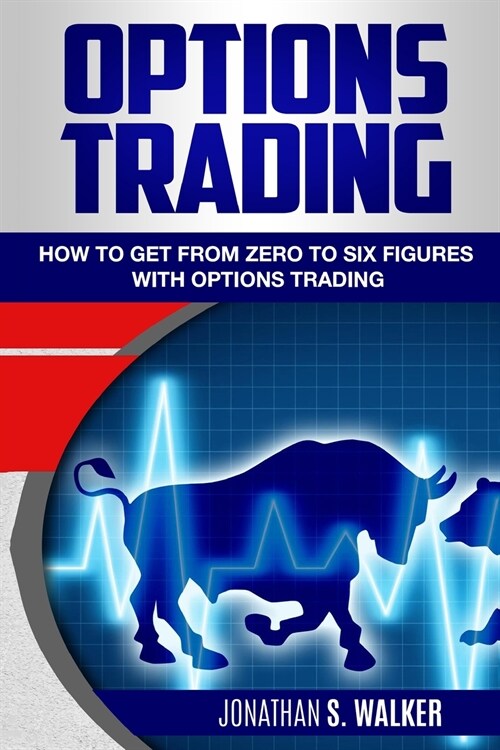 Options Trading For Beginners: How To Get From Zero To Six Figures With Options Trading - Options For Beginners (Paperback)