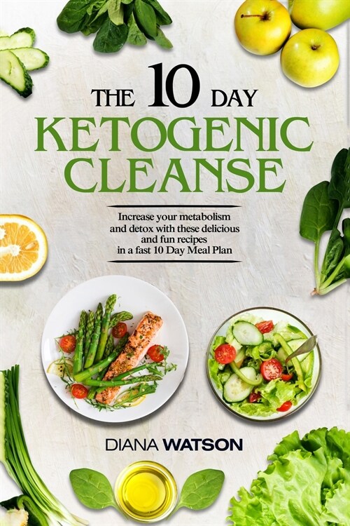 Keto Recipes and Meal Plans For Beginners - The 10 Day Ketogenic Cleanse: Increase Your Metabolism And Detox With These Delicious And Fun Recipes In A (Paperback)