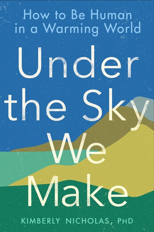 Under the Sky We Make: How to Be Human in a Warming World (Paperback)