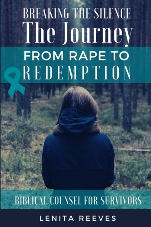 Breaking the Silence: The Journey from Rape to Redemption (Paperback)