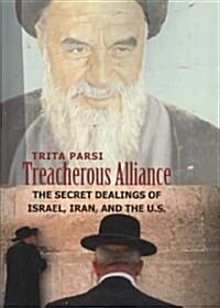 Treacherous Alliance: The Secret Dealings of Israel, Iran, and the U.S. (Paperback)