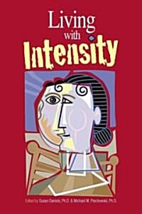 Living with Intensity: Understanding the Sensitivity, Excitability, and Emotional Development of Gifted Children, Adolescents, and Adults (Paperback)