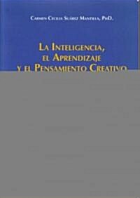La inteligencia, el aprendizaje y el pensamiento creativo/ The intelligence, learning and creative thinking (Paperback)