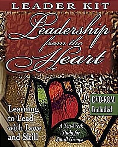 Leadership from the Heart - DVD with Leader Guide: Learning to Lead with Love and Skill (Paperback)