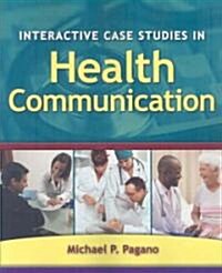 Interactive Case Studies in Health Communication (Paperback)