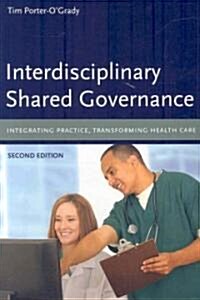 Interdisciplinary Shared Governance: Integrating Practice, Transforming Health Care: Integrating Practice, Transforming Health Care (Paperback, 2)
