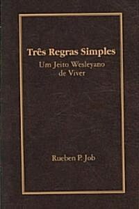 Tres Regras Simples: Um Jeito Wesleyano de Viver (Paperback)