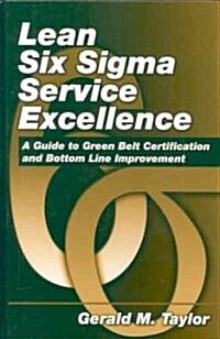 Lean Six Sigma Service Excellence: A Guide to Green Belt Certification and Bottom Line Improvement (Hardcover)