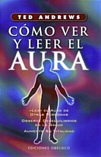 Como Ver y Leer el Aura = How to See and Read the Aura (Paperback)