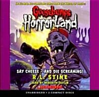 Say Cheese - And Die Screaming! (Goosebumps Horrorland #8): Volume 8 (Audio CD, Library CD Isbn)