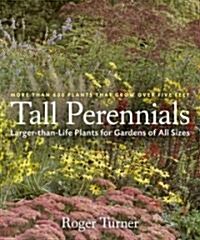 Tall Perennials: Larger-Than-Life Plants for Gardens of All Sizes (Hardcover)