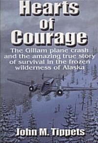 Hearts of Courage: The Gillam Plane Crash and the Amazing True Story of Survival in the Frozen Wilderness of Alaska                                    (Paperback)