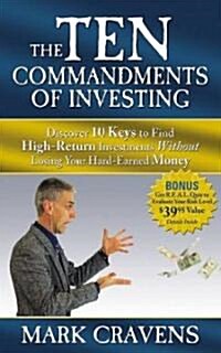 The Ten Commandments of Investing: Discover 10 Keys to Find High-Return Investments Without Losing Your Hard-Earned Money (Paperback)