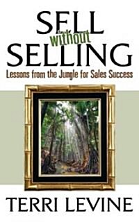 Sell Without Selling: Lessons from the Jungle for Sales Success (Paperback)