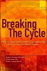 Breaking the Cycle: How to Turn Conflict Into Collaboration When You and Your Patients Disagree (Paperback)
