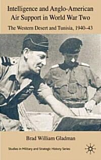 Intelligence and Anglo-American Air Support in World War Two : The Western Desert and Tunisia, 1940-43 (Hardcover)