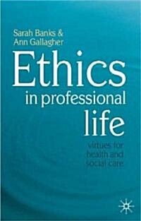 Ethics in Professional Life : Virtues for Health and Social Care (Paperback)