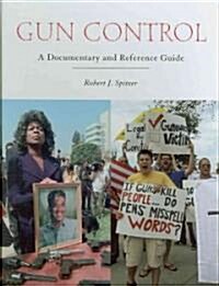 Gun Control: A Documentary and Reference Guide (Hardcover)