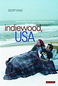 Indiewood, USA : Where Hollywood Meets Independent Cinema (Paperback)