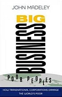 Big Business, Poor Peoples : How Transnational Corporations Damage the Worlds Poor (Paperback, 2 ed)