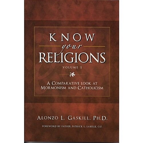Know Your Religions, Volume 1: A Comparative Look at Mormonism and Catholicism (Paperback)