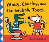 Maisy, Charley, and the wobbly tooth :a Maisy first experiences book 
