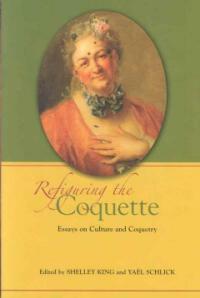 Refiguring the coquette : essays on culture and coquetry