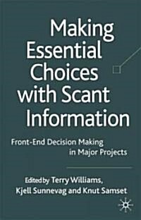 Making Essential Choices with Scant Information : Front-end Decision Making in Major Projects (Hardcover)